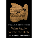 Who Really Wrote the Bible By William M. Schniedewind