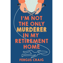 I'm Not the Only Murderer in My Retirement Home By Fergus Craig
