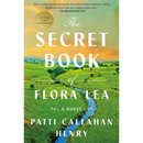 The Secret Book of Flora Lea By Patti Callahan Henry