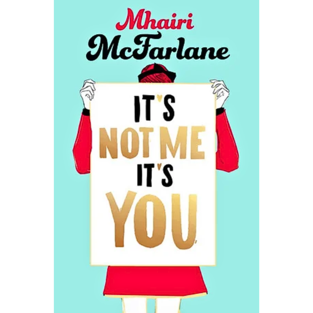 It’s Not Me, It’s You By Mhairi McFarlane