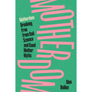 Motherdom: Breaking Free of Bad Science and Good Mother Myths By Alex Bollen
