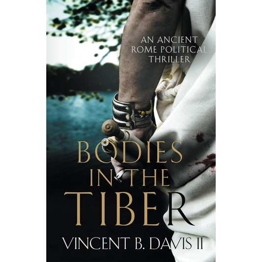 Bodies in the Tiber: An Ancient Rome Political Thriller by Vincent B. Davis II