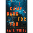 I Came Back for You By Kate White