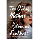 The Other Mothers By Katherine Faulkner