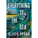 Everything to the Sea By Alicia Upano
