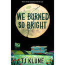 We Burned So Bright By T.J. Klune
