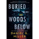 Buried in the Woods Below By Daniel G. Miller