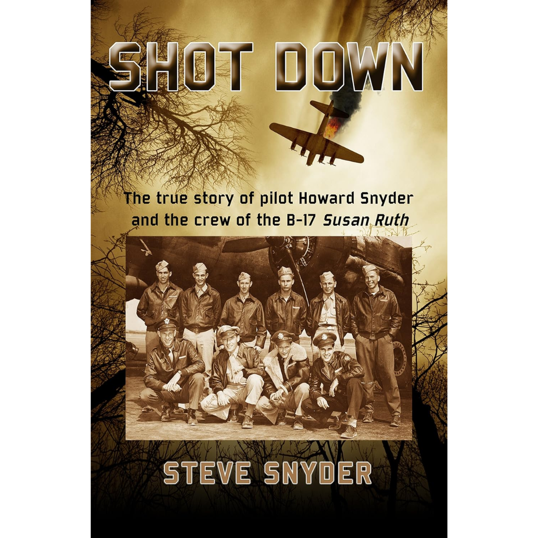Howard R. Snyder Shot Down: The True Story of Pilot Howard Snyder and the Crew of the B