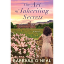 The Art of Inheriting Secrets By Barbara O'Neal