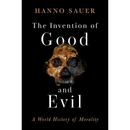 The Invention of Good and Evil By Hanno Sauer