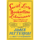 The Secret Lives of Booksellers and Librarians By James Patterson