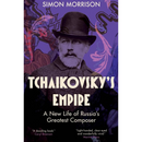 Tchaikovsky's Empire By Simon Morrison