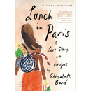 Lunch in Paris: A Love Story, with Recipes by Elizabeth Bard