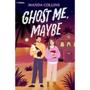 Ghost Me, Maybe By Manda Collins