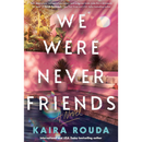 We Were Never Friends By Kaira Rouda