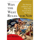 Why the West Rules—for Now: The Patterns of History, and What They Reveal About the Future By Ian Morris