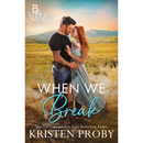 When We Break By Kristen Proby