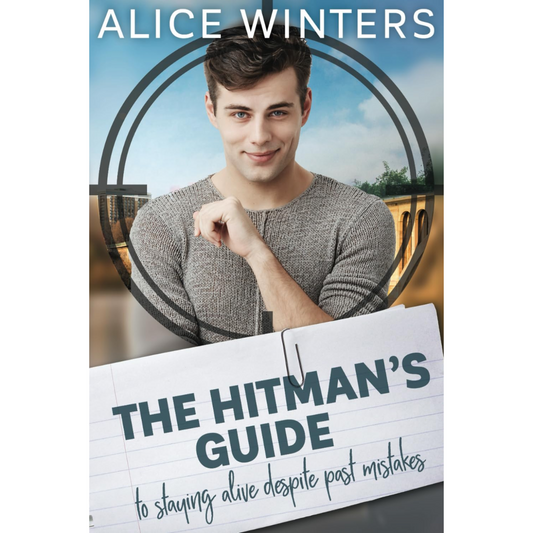 The Hitman's Guide to Staying Alive Despite Past Mistakes By Alice Winters