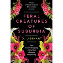 Feral Creatures of Suburbia: A Novel By D. Liebhart