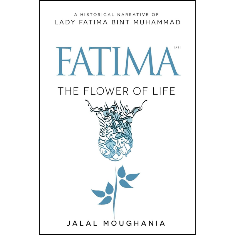 Fatima The Flower of Life By Jalal Moughania