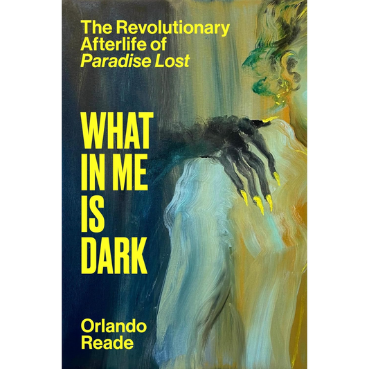 What in Me Is Dark By Orlando Reade