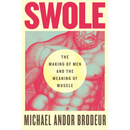 Swole  By Michael Andor Brodeur