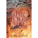 A Fate Forged in Fire By Hazel McBride