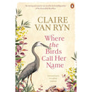 Where the Birds Call Her Name By Claire van Ryn