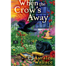 When the Crow's Away By Auralee Wallace