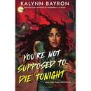 You're Not Supposed to Die Tonight By Kalynn Bayron