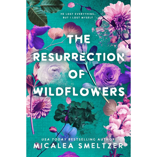 The Resurrection of Wildflowers By Micalea Smeltzer