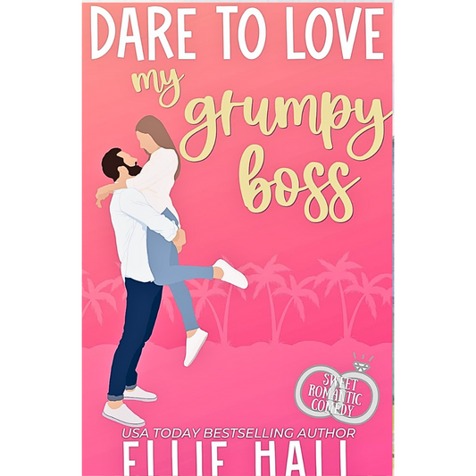 Dare to Love My Grumpy Boss By Ellie Hall