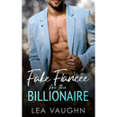 Fake Fiancée For The Billionaire By Lea Vaughn