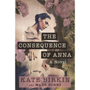 The Consequence of Anna By Kate Birkin