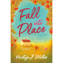 Fall into Place: A Novel by Kristyn J. Miller