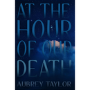 At The Hour of Our Death By Aubrey Taylor