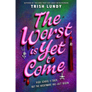 The Worst Is Yet to Come By Trish Lundy