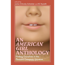 An American Girl Anthology: Finding Ourselves in the Pleasant Company Universe By Justine Orlovsky-Schnitzler