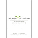 The Power of Kindness The Unexpected Benefits of Leading a Compassionate Life By Piero Ferrucci