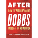 After Dobbs: How the Supreme Court Ended Roe but Not Abortion By David S. Cohen