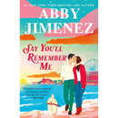 Say You'll Remember Me By Abby Jimenez