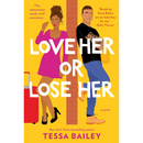 Love Her or Lose Her By Tessa Bailey