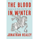 The Blood in Winter: A Nation Descends, 1642 By Jonathan Healey