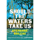 Should the Waters Take Us: A Novel By Stephanie Soileau