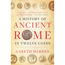 A History of Ancient Rome in Twelve Coins By Gareth Harney