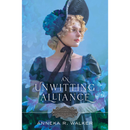 An Unwitting Alliance By Anneka R. Walker