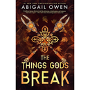 The Things Gods Break By Abigail Owen