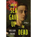 And the Sea Gave Up the Dead By William Friend