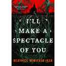 I'll Make a Spectacle of You By Beatrice Winifred Iker
