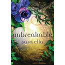 Unbreakable By  Sara Ella